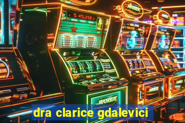 dra clarice gdalevici